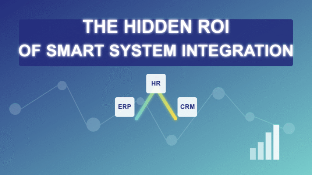 The Hidden ROI of Smart System Integration